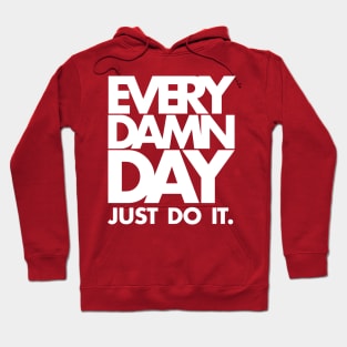 Every Damn Day Just Do It Hoodie